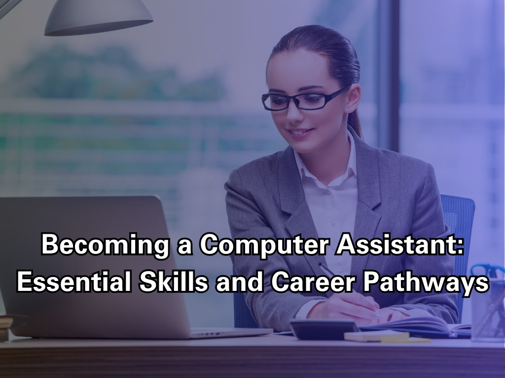 Becoming a Computer Assistant: Essential Skills and Career Pathways